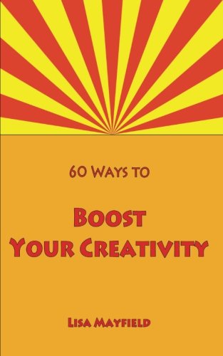 Imagen de archivo de 60 Ways to Boost Your Creativity: A Guide For Visual Artists Working In 2 Dimensions a la venta por Wonder Book