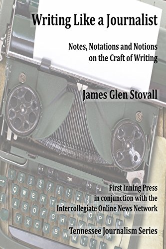 Stock image for Writing Like a Journalist: Note, Notations and Notions on the Craft of Writing (Tennessee Journalism Series) for sale by SecondSale