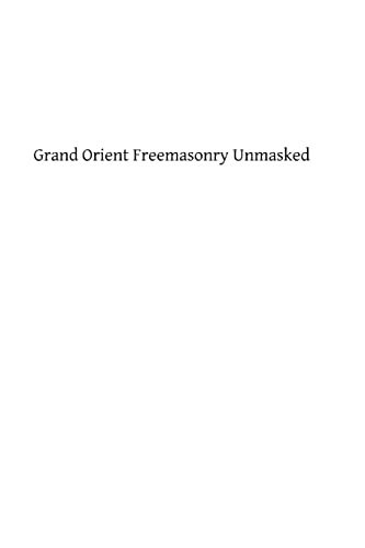 Stock image for Grand Orient Freemasonry Unmasked for sale by Ergodebooks