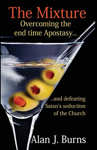 Stock image for The Mixture: Overcoming the Endtime Apostasy and Defeating Satans Seduction of the Church for sale by Reuseabook