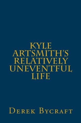 Stock image for Kyle Artsmith's Relatively Uneventful Life for sale by Revaluation Books