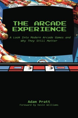 9781482757859: The Arcade Experience: A Look At Modern Arcades and Why They Still Matter