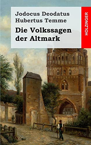 9781482759754: Die Volkssagen der Altmark: Mit einem Anhange von Sagen aus den brigen Marken und aus dem Magdeburgischen (German Edition)
