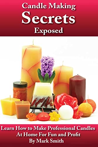 Stock image for Candle Making Secrets Exposed: Learn How To Make Professional Candles At Home For Fun And Profit (A FIRST PRINTING) for sale by S.Carter