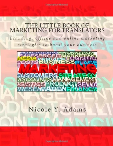 Beispielbild fr The Little Book of Marketing for Translators: Branding, offline and online marketing strategies to boost your business (The Little Books for Translators Series) zum Verkauf von medimops