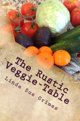 9781482760507: The Rustic Veggie-Table: 100 Vegan Recipes
