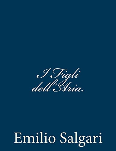 I Figli dell'Aria (Italian Edition) (9781482765021) by Salgari, Emilio
