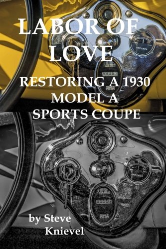 9781482765052: Labor of Love: Restoring A 1930 Model A Sports Coupe