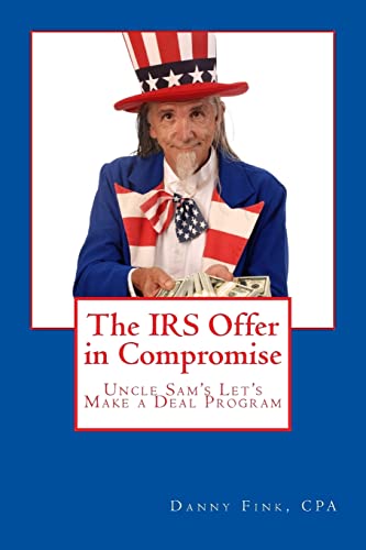 Beispielbild fr The IRS Offer in Compromise: Uncle Sam's Let's Make a Deal Program zum Verkauf von Wonder Book