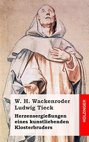 HerzensergieÃŸungen eines kunstliebenden Klosterbruders (German Edition) (9781482769586) by Wackenroder, Wilhelm Heinrich; Tieck, Ludwig