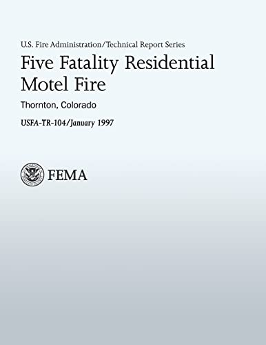 Five Fatality Residential Motel Fire (U.S. Fire Administration Technical Report 104) (9781482771046) by Department Of Homeland Security FEMA, U.S.; Miller, Thomas H.; Fire Administration, U.S.; Center, National Fire Data