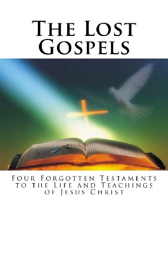 9781482775853: The Lost Gospels: Four Forgotten Testaments to the Life and Teachings of Jesus Christ