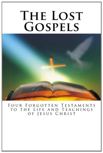 9781482775853: The Lost Gospels: Four Forgotten Testaments to the Life and Teachings of Jesus Christ