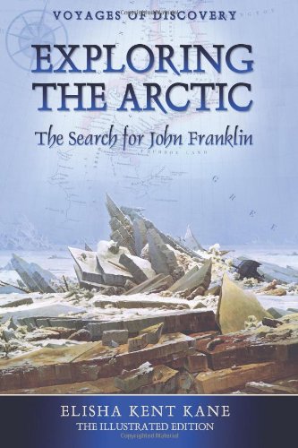 Exploring the Arctic - The Search for John Franklin: The Illustrated Edition (Voyages of Discovery) (9781482776553) by Unknown Author