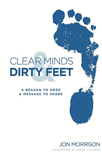 Beispielbild fr Clear Minds and Dirty Feet : A Reason to Hope, a Message to Share zum Verkauf von Better World Books