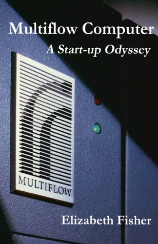 Multiflow Computer: A Start-up Odyssey (9781482780666) by Fisher, Elizabeth
