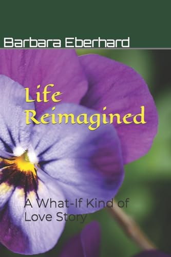 9781482787153: Life Reimagined: A What-If Kind of Love Story