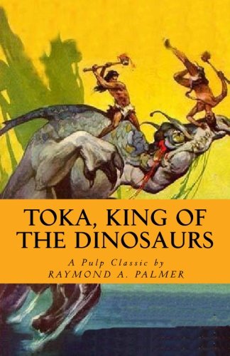 Toka, King of the Dinosaurs (9781482790160) by Palmer, Raymond A.