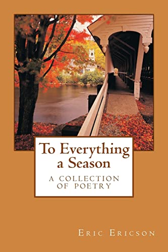 To Everything a Season: a collection of poetry (9781482790894) by Ericson, Eric