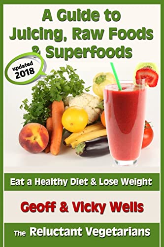 Beispielbild fr A Guide to Juicing, Raw Foods and Superfoods: Eat a Healthy Diet and Lose Weight (Reluctant Vegetarians) zum Verkauf von Reuseabook