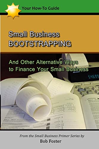 Stock image for Small Business Bootstrapping: And Other Alternative Ways to Finance Your Small Business for sale by WorldofBooks