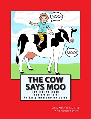 Imagen de archivo de The Cow Says Moo: Ten Tips to Teach Toddlers to Talk: An Early Intervention Guide a la venta por SecondSale