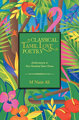 Stock image for Classical Tamil Love Poetry: Ainkurunuru or Five Hundred Short Poems for sale by Book Deals