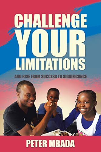 Beispielbild fr Challenge Your Limitations And Rise from Success to Significance zum Verkauf von PBShop.store US
