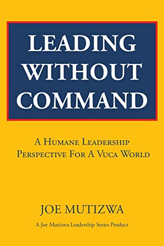 9781482806564: Leading Without Command: A Humane Leadership Perspective For A VUCA World