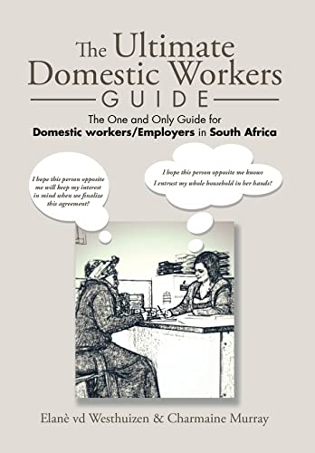 Stock image for The Ultimate Domestic Workers Guide: The One and Only Guide for Domestic Workers/Employers in South Africa for sale by Lucky's Textbooks