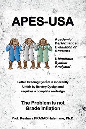 Imagen de archivo de APESUSA Academic Performance Evaluation of Students Ubiquitous System Analyzed Letter Grading System is inherently Unfair by its very Design and Redesign the Problem is not Grade Inflation a la venta por PBShop.store US