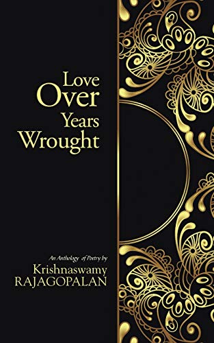 Beispielbild fr Love Over Years Wrought: (An Anthology of Poetry by Krishnaswamy Rajagopalan) zum Verkauf von GF Books, Inc.
