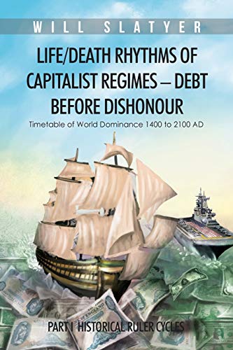 Stock image for LifeDeath Rhythms of Capitalist Regimes Debt before Dishonour PART I HISTORICAL RULER CYCLES for sale by PBShop.store US