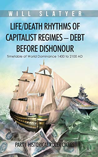 Stock image for LifeDeath Rhythms of Capitalist Regimes Debt Before Dishonour Part I Historical Ruler Cycles for sale by PBShop.store US