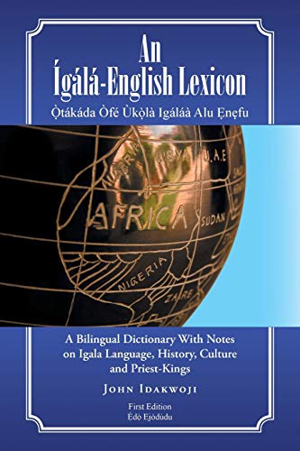 Stock image for An gl-English Lexicon: A Bilingual Dictionary With Notes on Igala Language, History, Culture and Priest-Kings for sale by California Books
