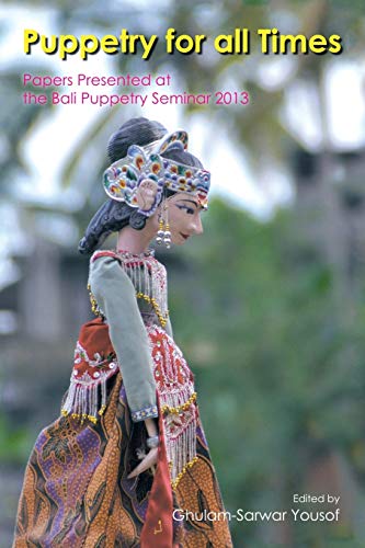 Stock image for PUPPETRY FOR ALL TIMES Papers Presented At the Bali Puppetry Seminar 2013 for sale by AVON HILL BOOKS