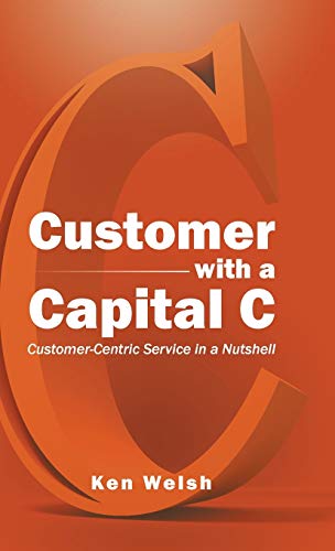 9781482829952: Customer With a Capital C: Customer-centric Service in a Nutshell