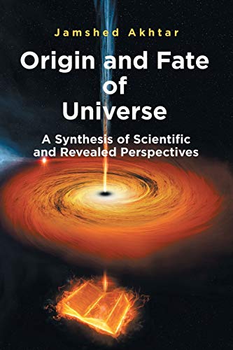 Beispielbild fr Origin and Fate of Universe: A Synthesis of Scientific and Revealed Perspectives zum Verkauf von Reuseabook