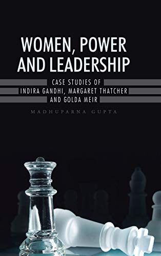 Beispielbild fr WOMEN, POWER AND LEADERSHIP: CASE STUDIES OF INDIRA GANDHI, MARGARET THATCHER AND GOLDA MEIR zum Verkauf von AwesomeBooks