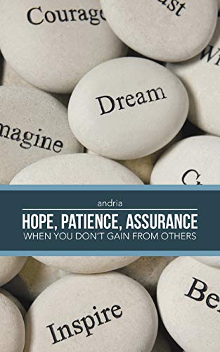 9781482847642: Hope, Patience, Assurance: When you don't gain from others