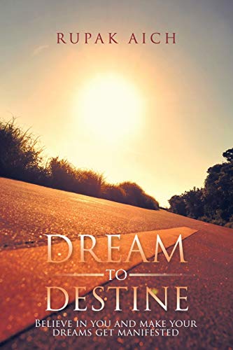 9781482851335: Dream to Destine: Believe in you and make your dreams get manifested