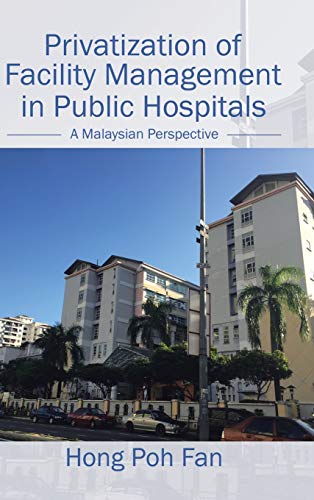 Imagen de archivo de Privatization of Facility Management in Public Hospitals: A Malaysian Perspective a la venta por Lucky's Textbooks