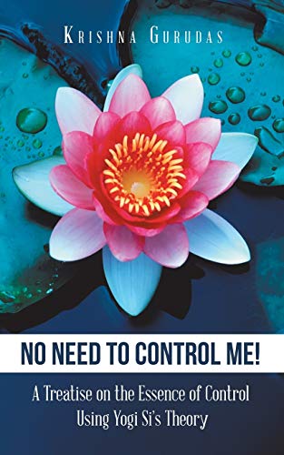 Stock image for No Need to Control Me!: A Treatise on the Essence of Control Using Yogi Si?s Theory for sale by Lucky's Textbooks