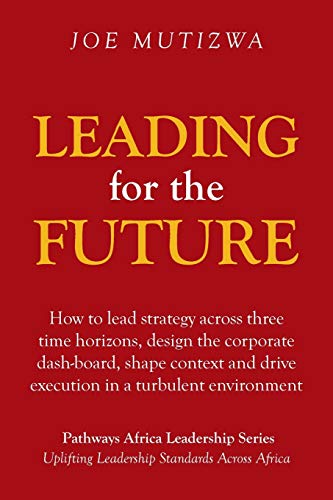 Beispielbild fr Leading for the Future: How to lead strategy across three time horizons, design the corporate dash-board, shape context and drive execution in a turbulent environment zum Verkauf von Lucky's Textbooks