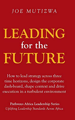 Beispielbild fr Leading for the Future: How to lead strategy across three time horizons, design the corporate dash-board, shape context and drive execution in a turbulent environment zum Verkauf von Lucky's Textbooks