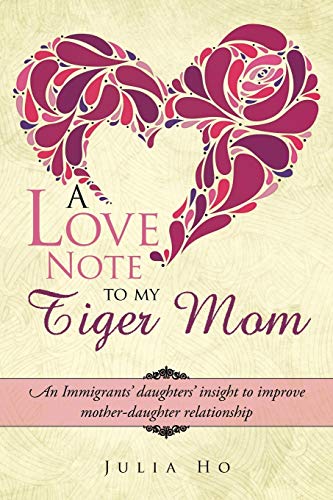 Stock image for A Love Note to My Tiger Mom An Immigrants' Daughters' Insight to Improve Motherdaughter Relationship for sale by PBShop.store US