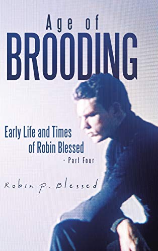 Imagen de archivo de Age of Brooding Early Life and Times of Robin Blessed Part Four a la venta por PBShop.store US