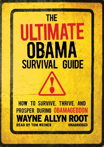 The Ultimate Obama Survival Guide: How to Survive, Thrive, and Prosper During Obamageddon