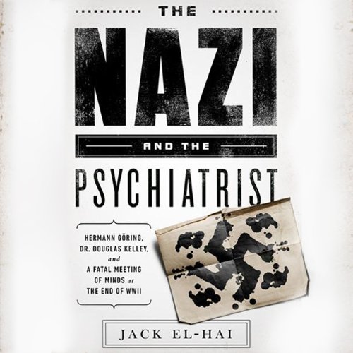 Stock image for The Nazi and the Psychiatrist: Hermann Goring, Dr. Douglas M. Kelley, and a Fatal Meeting of Minds at the End of WW II for sale by The Yard Sale Store