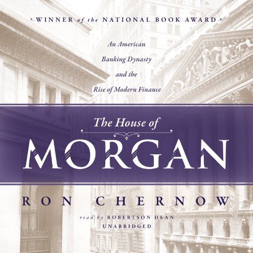 Beispielbild fr The House of Morgan: An American Banking Dynasty and the Rise of Modern Finance (LIBRARY EDITION) zum Verkauf von Marissa's Books and Gifts